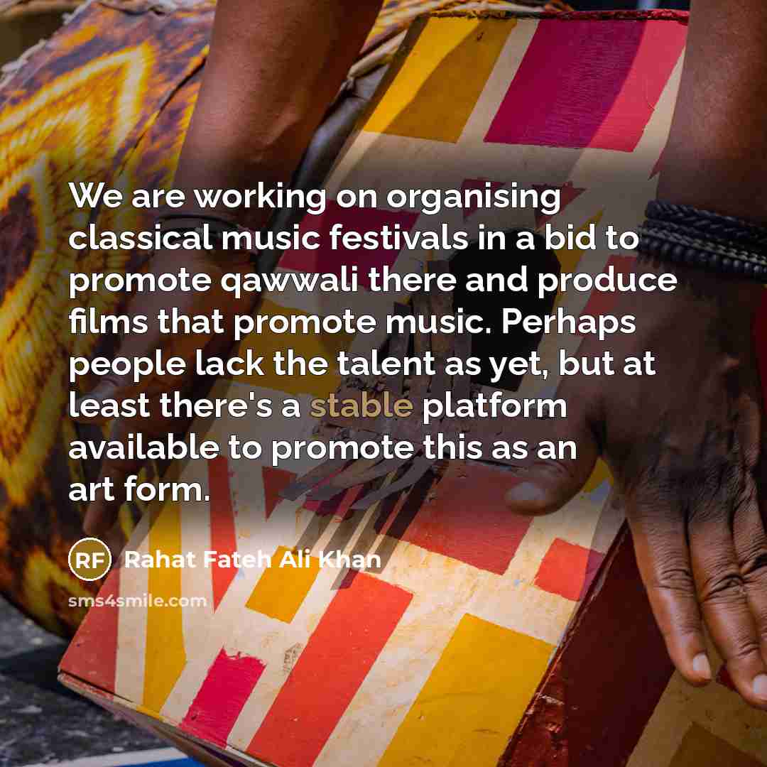 “We are working on organising classical music festivals in a…” quote by Rahat Fateh Ali Khan
