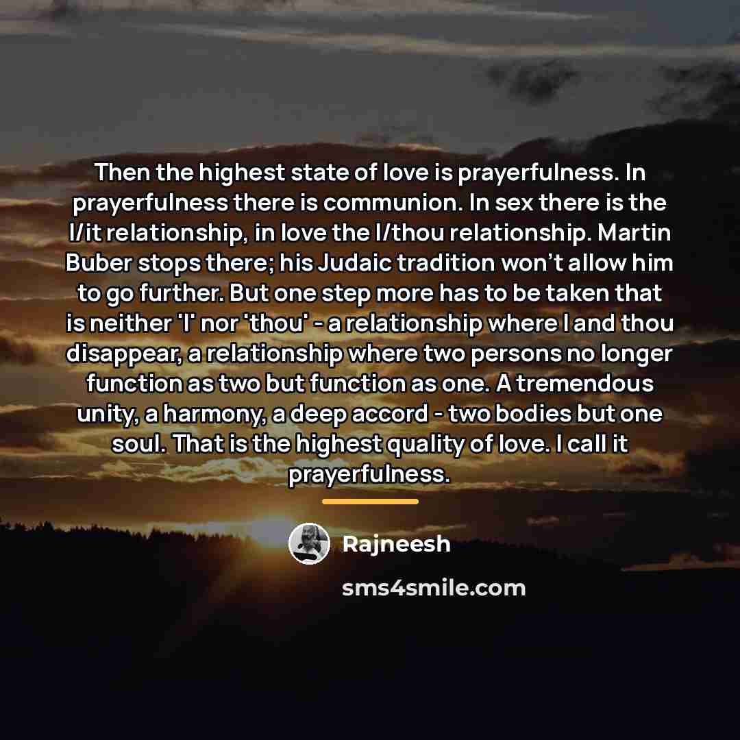 “Then the highest state of love is prayerfulness. In prayerfulness…” quote by Rajneesh