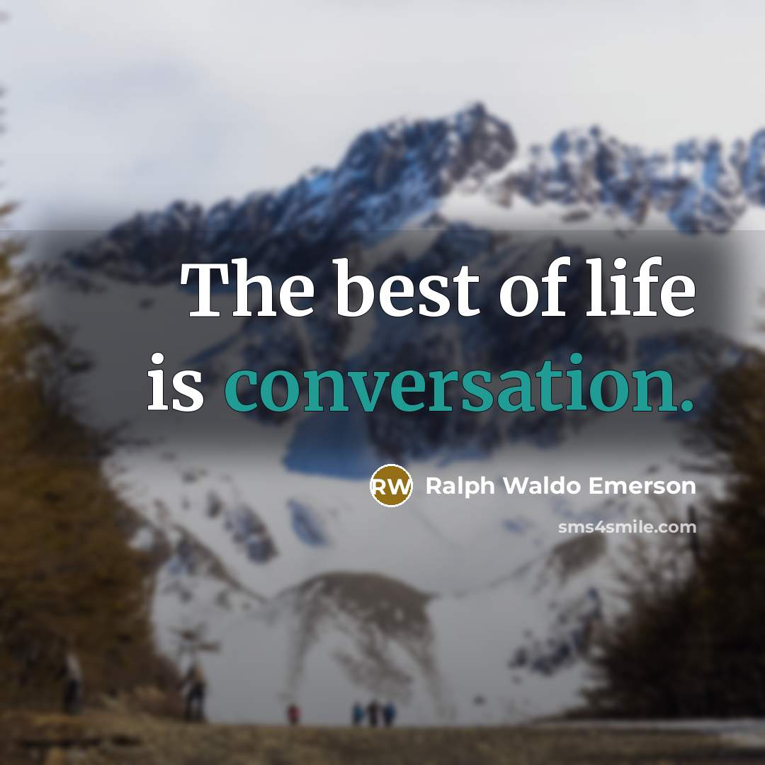 “The best of life is conversation.…” quote by Ralph Waldo Emerson