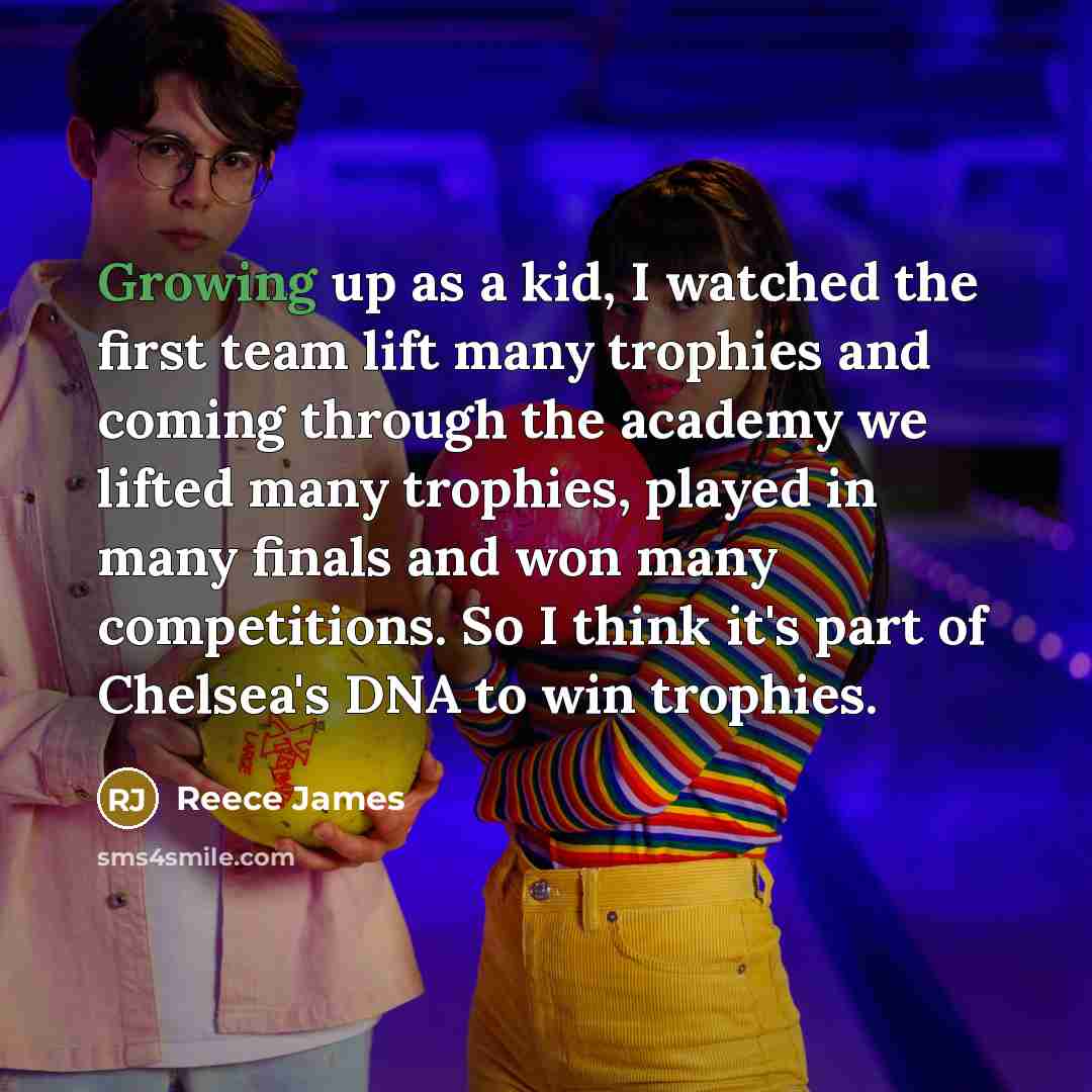 “Growing up as a kid, I watched the first team…” quote by Reece James