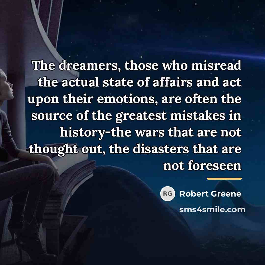 “The dreamers, those who misread the actual state of affairs…” quote by Robert Greene