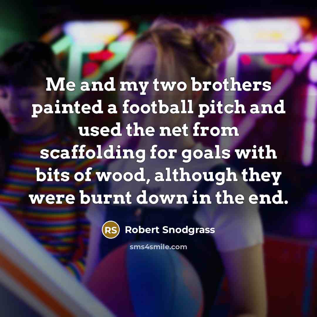 “Me and my two brothers painted a football pitch and…” quote by Robert Snodgrass