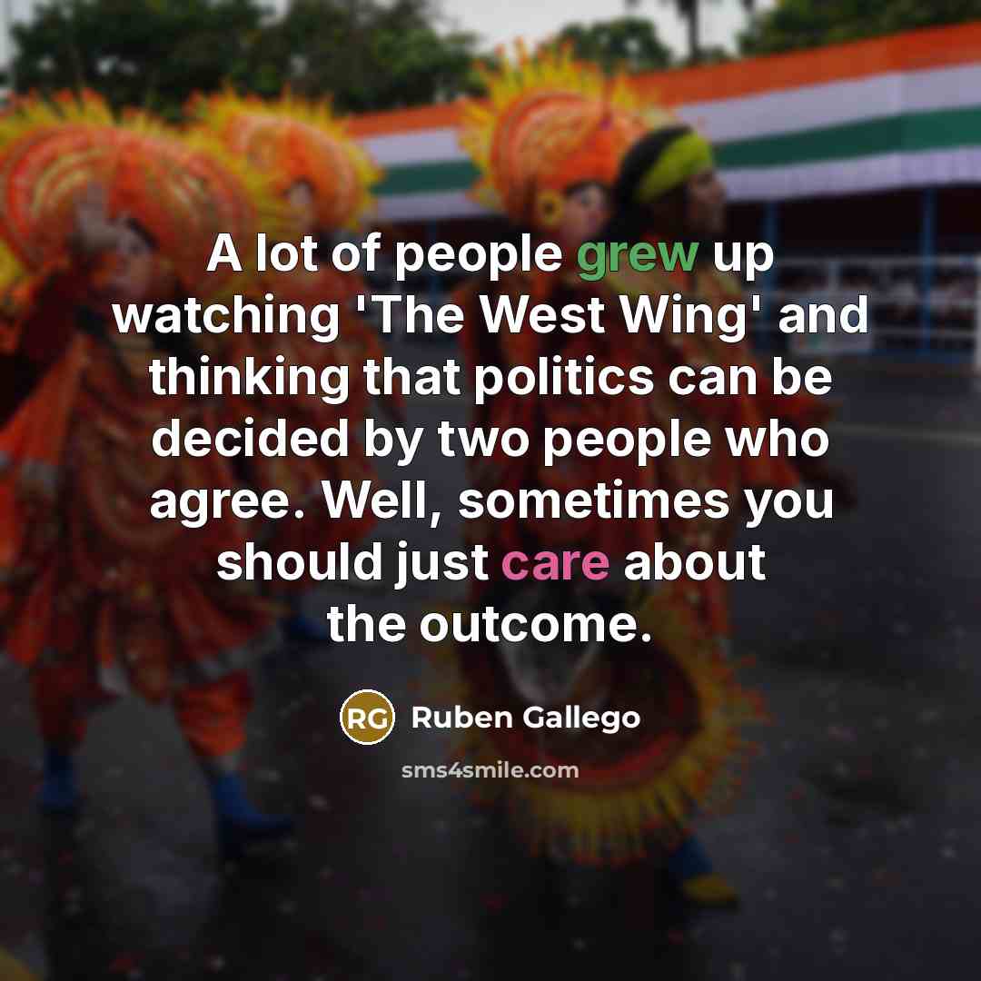 “A lot of people grew up watching 'The West Wing'…” quote by Ruben Gallego