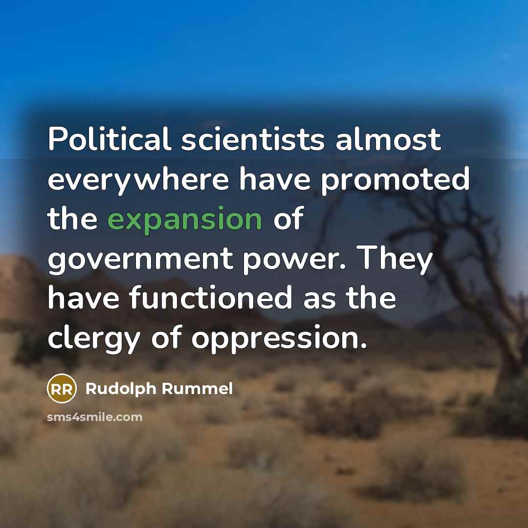 “Political scientists almost everywhere have promoted the expansion of government…” quote by Rudolph Rummel