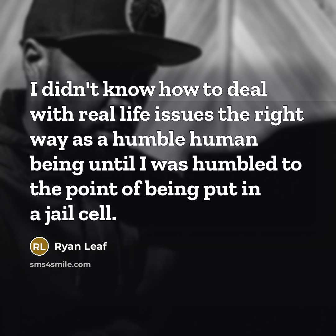 “I didn't know how to deal with real life issues…” quote by Ryan Leaf