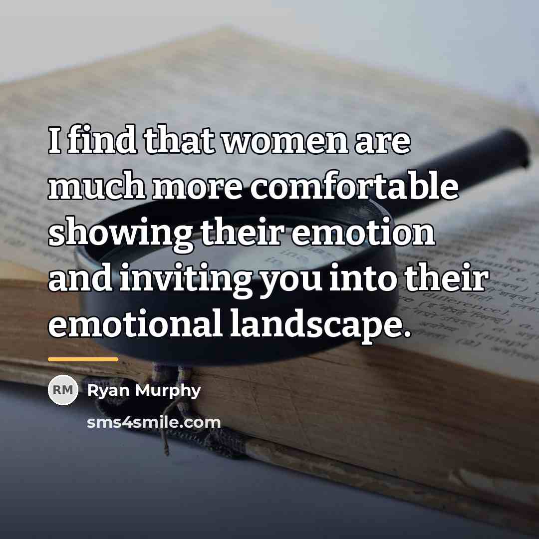 “I find that women are much more comfortable showing their…” quote by Ryan Murphy