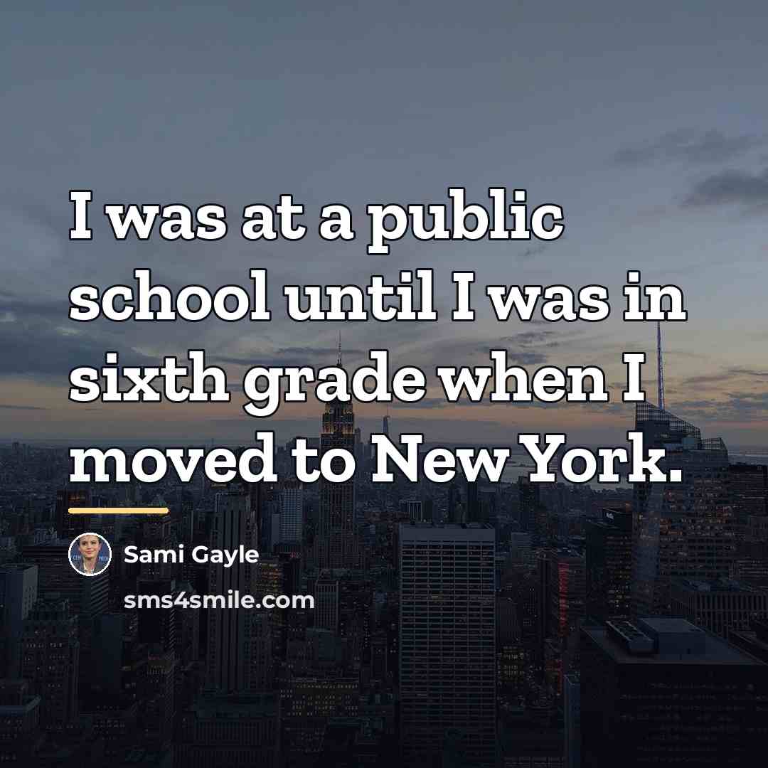 “I was at a public school until I was in…” quote by Sami Gayle