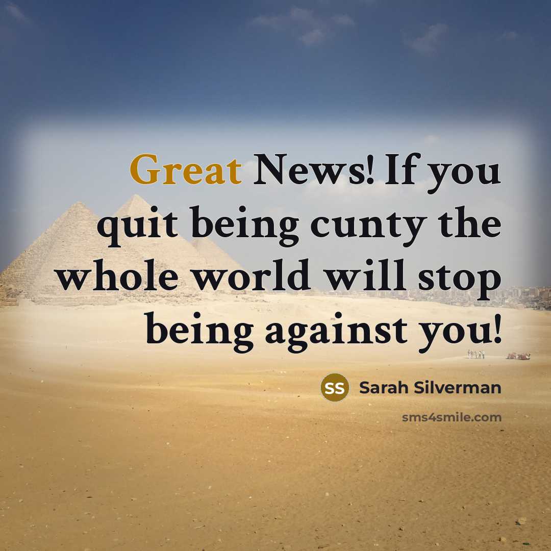 “Great News! If you quit being cunty the whole world…” quote by Sarah Silverman