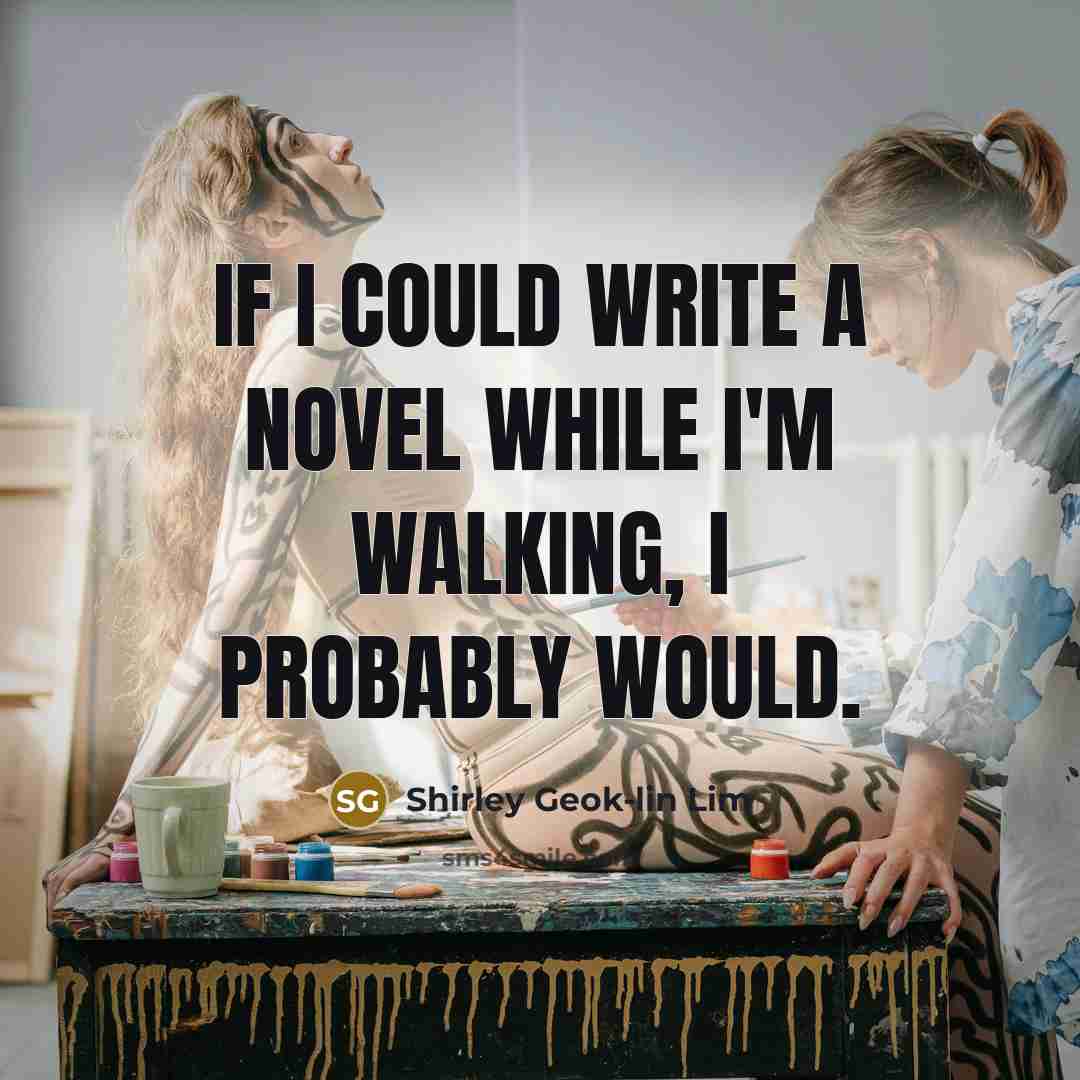 “If I could write a novel while I'm walking, I…” quote by Shirley Geok-lin Lim