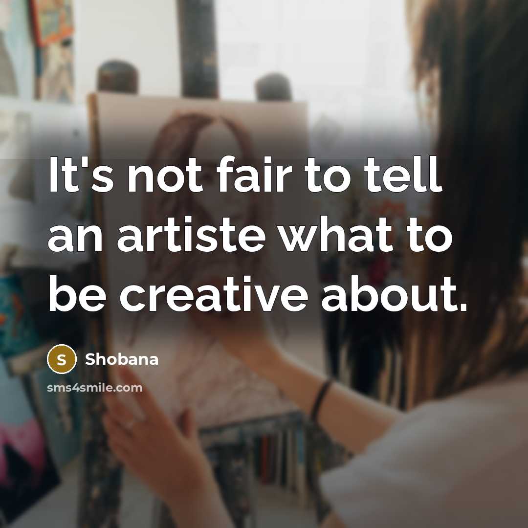 “It's not fair to tell an artiste what to be…” quote by Shobana
