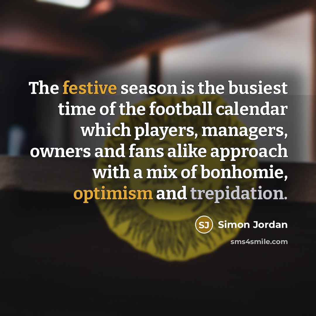 “The festive season is the busiest time of the football…” quote by Simon Jordan