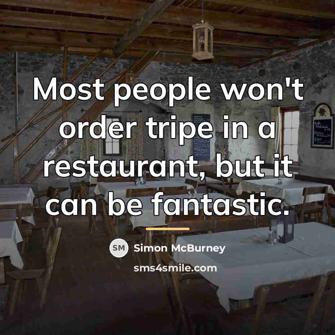 “Most people won't order tripe in a restaurant, but it…” quote by Simon McBurney