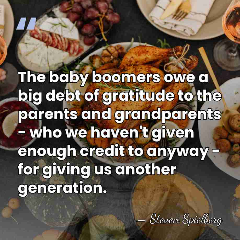 The baby boomers owe a big debt of gratitude to the parents&hellip; - Steven Spielberg