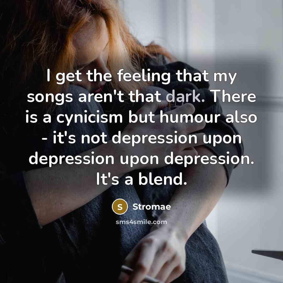 “I get the feeling that my songs aren't that dark.…” quote by Stromae