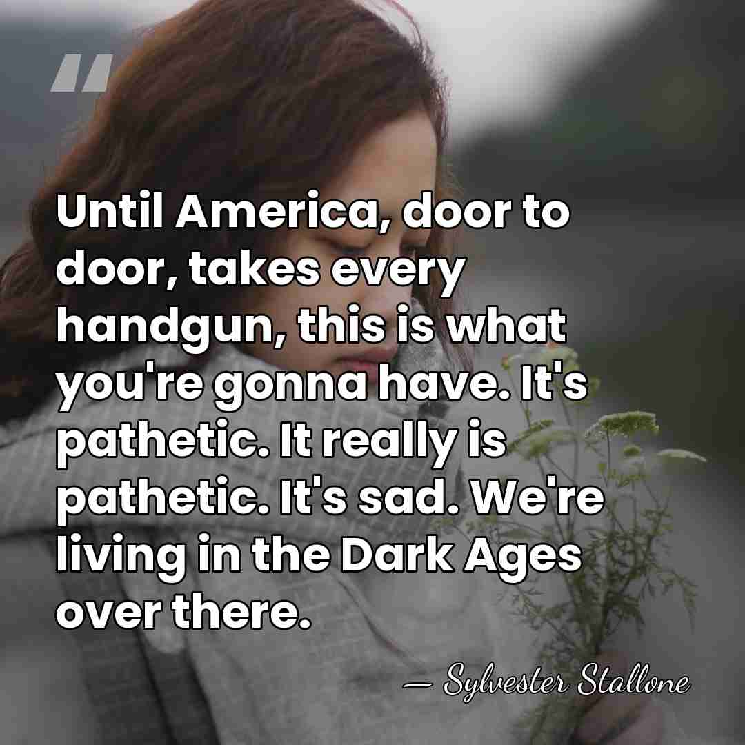 Until America, door to door, takes every handgun, this is what you're&hellip; - Sylvester Stallone