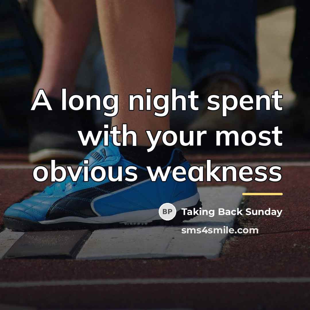 “A long night spent with your most obvious weakness…” quote by Taking Back Sunday