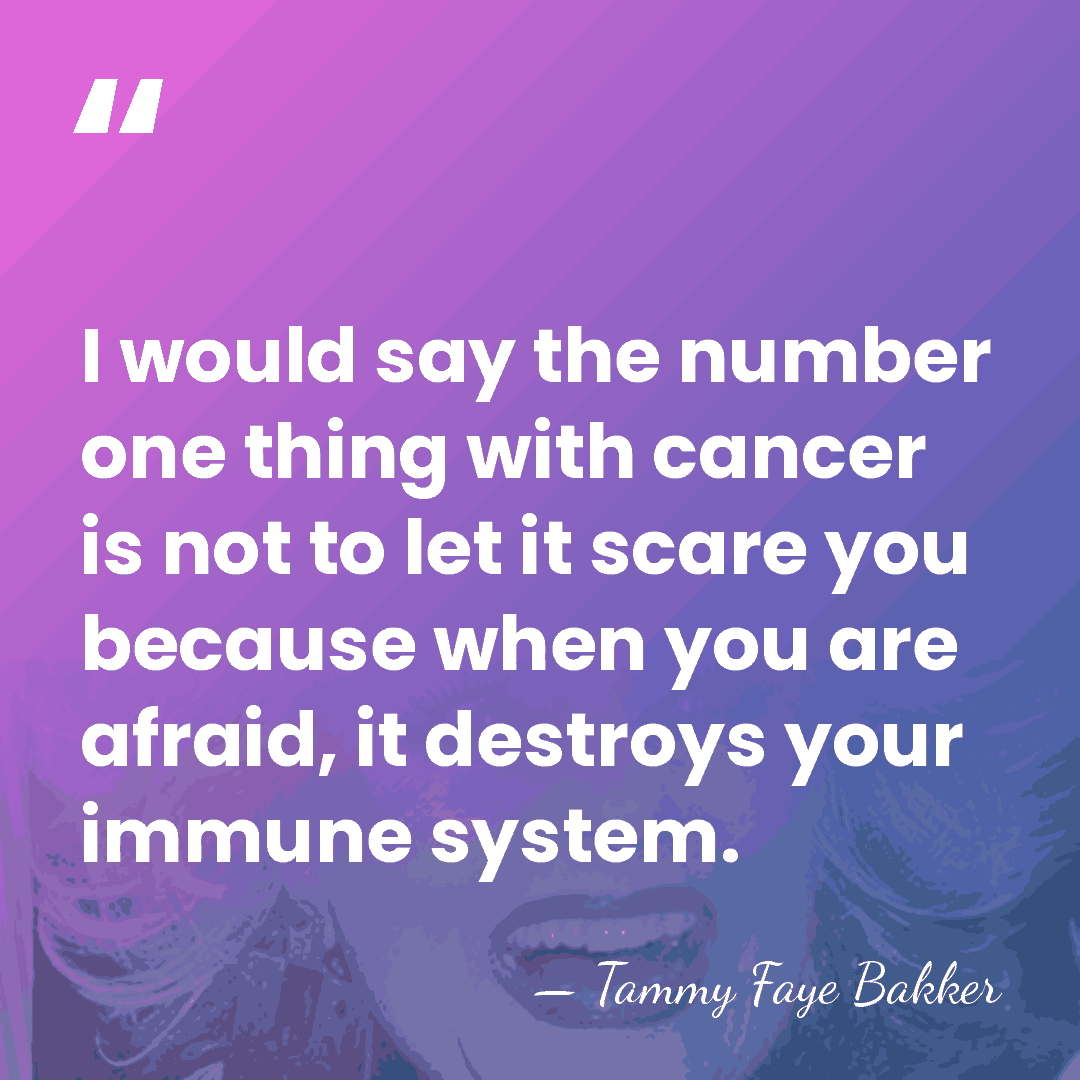 I would say the number one thing with cancer is not to&hellip; - Tammy Faye Bakker