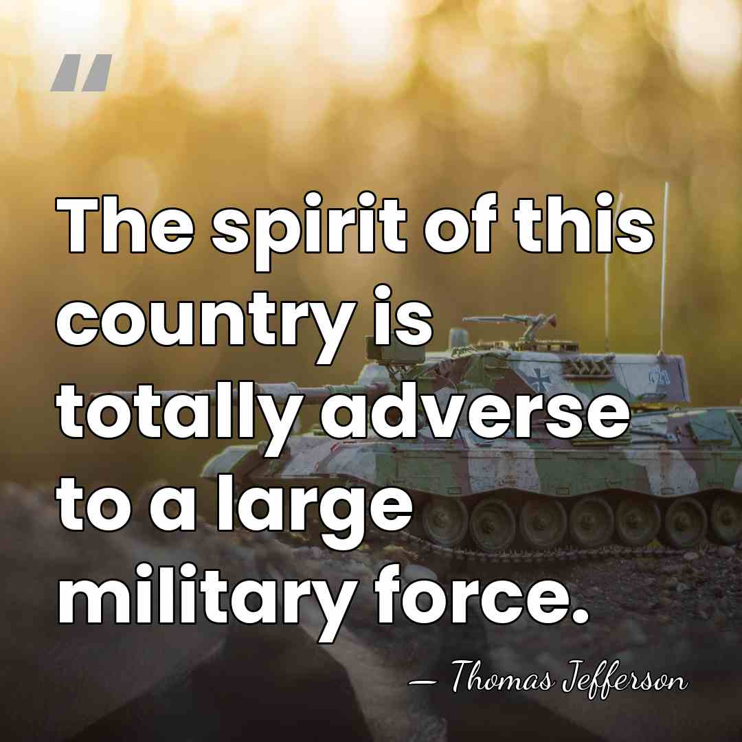 The spirit of this country is totally adverse to a large military&hellip; - Thomas Jefferson