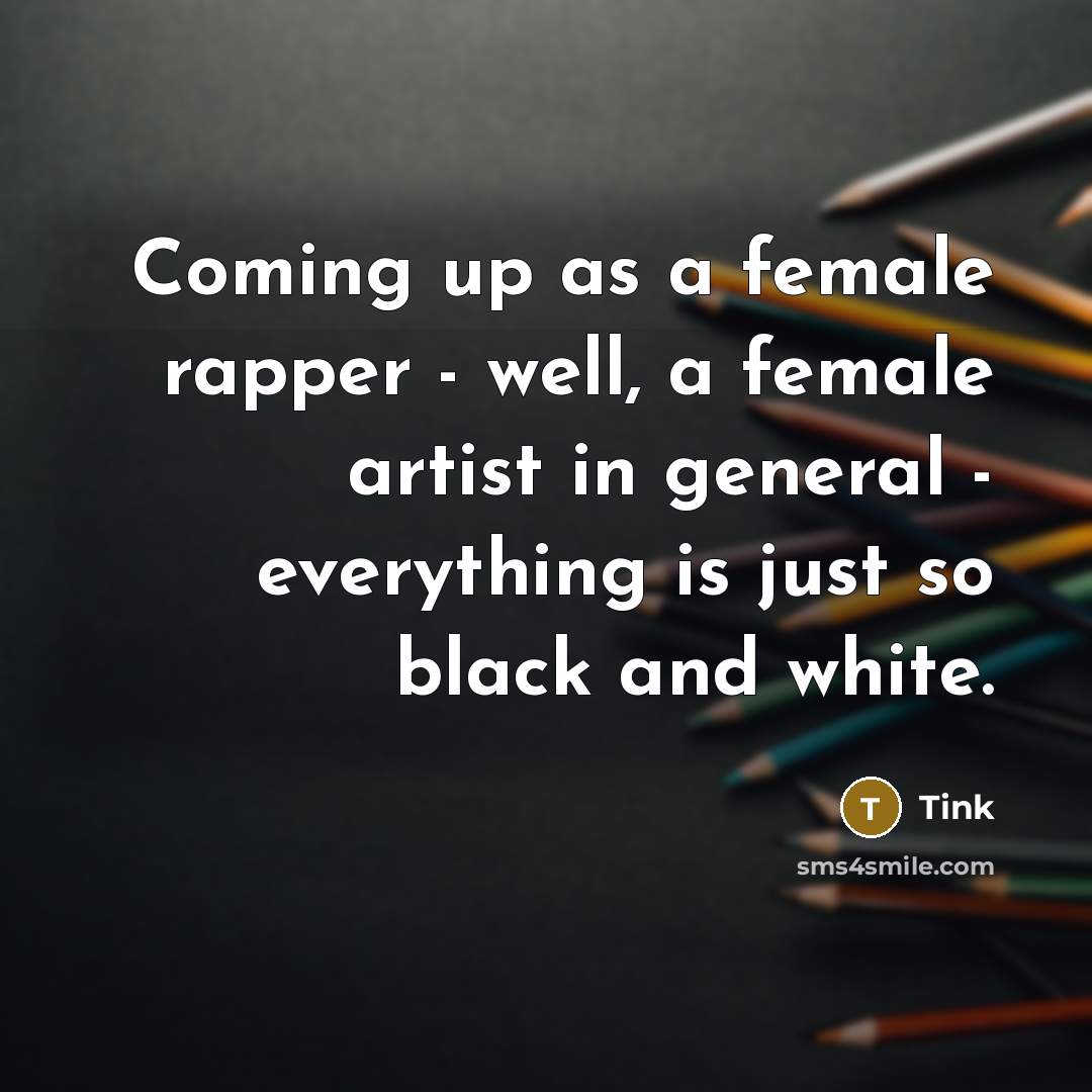 “Coming up as a female rapper - well, a female…” quote by Tink