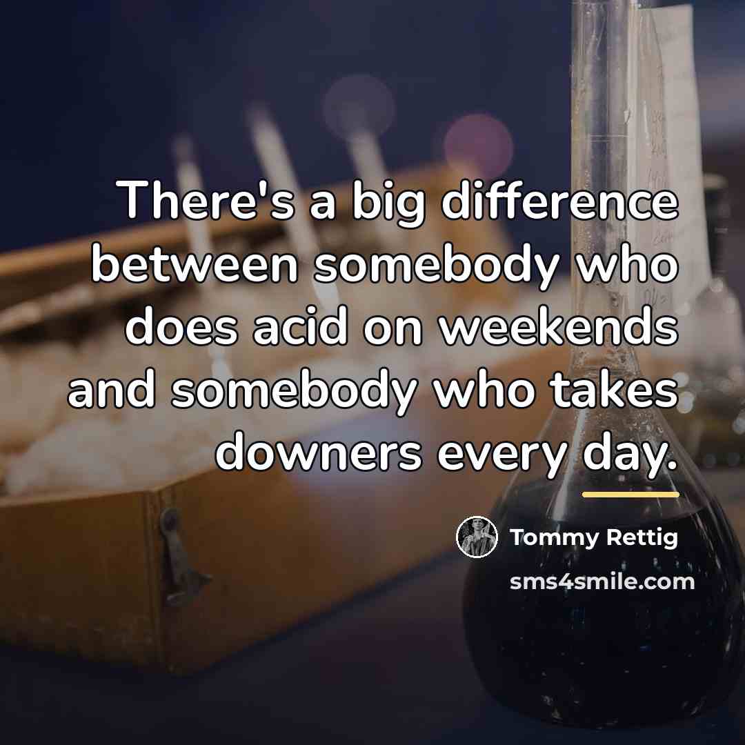 “There's a big difference between somebody who does acid on…” quote by Tommy Rettig