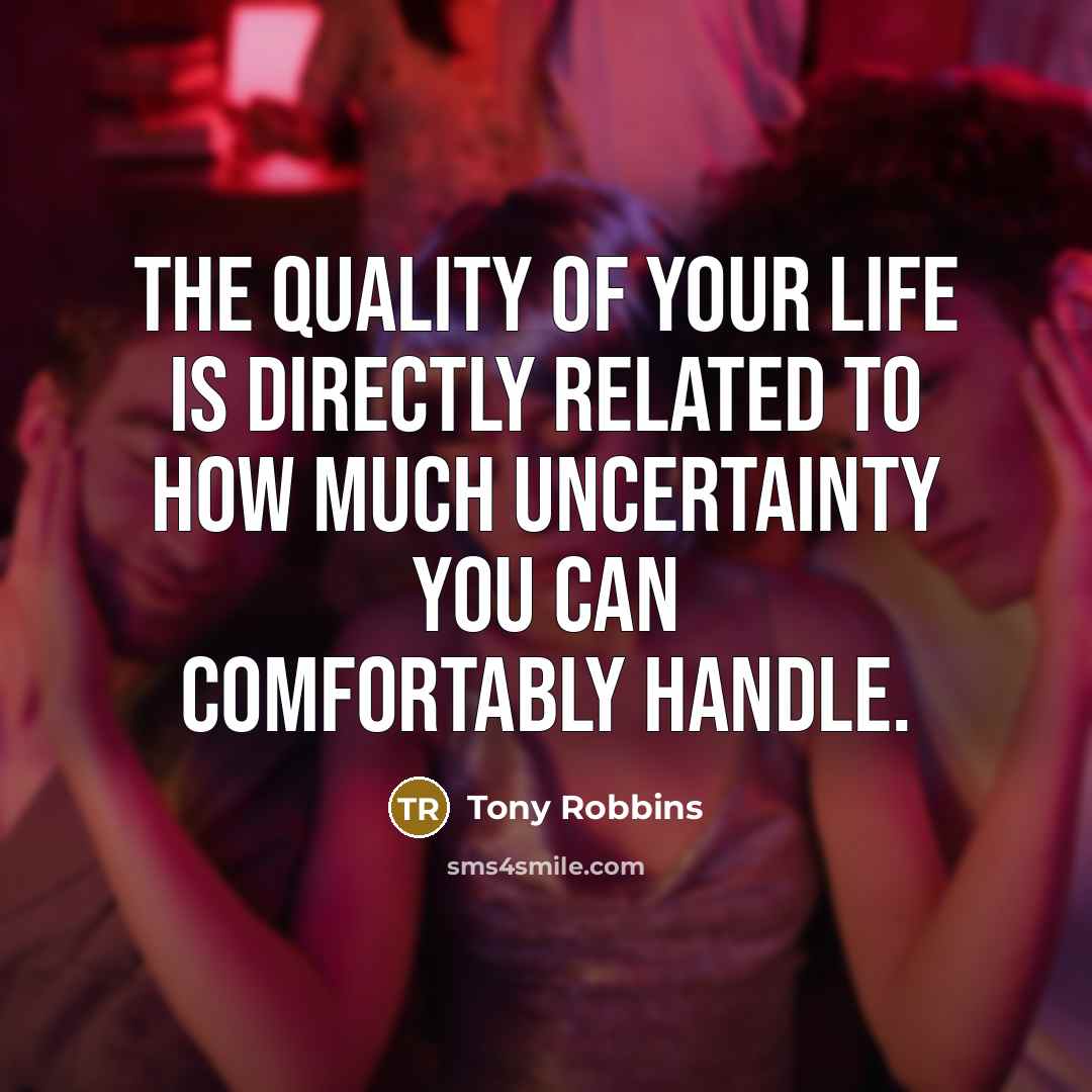 “The quality of your life is directly related to how…” quote by Tony Robbins