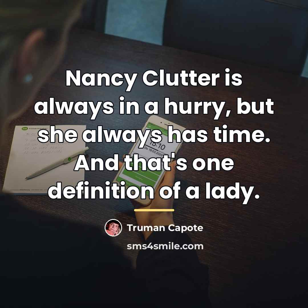 “Nancy Clutter is always in a hurry, but she always…” quote by Truman Capote