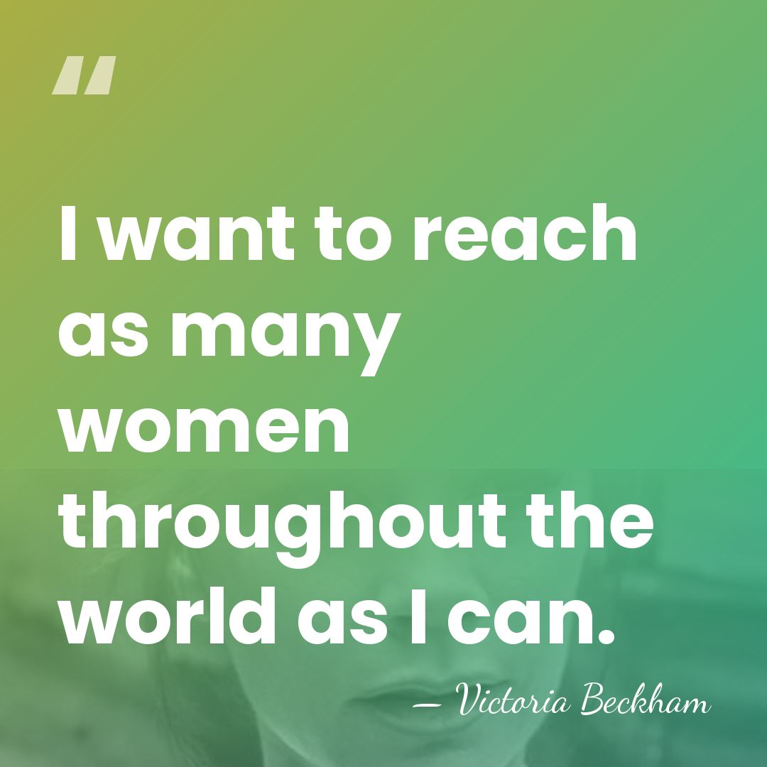 I want to reach as many women throughout the world as I&hellip; - Victoria Beckham
