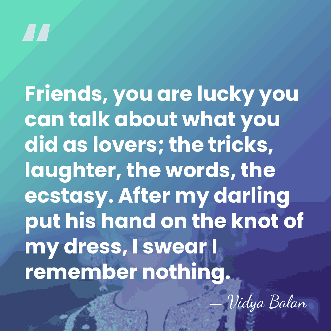Friends, you are lucky you can talk about what you did as&hellip; - Vidya Balan