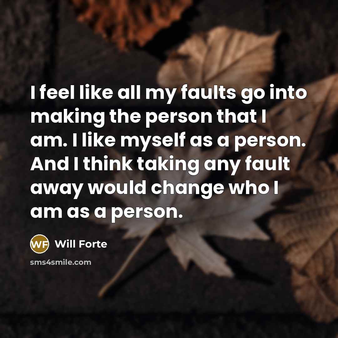 “I feel like all my faults go into making the…” quote by Will Forte