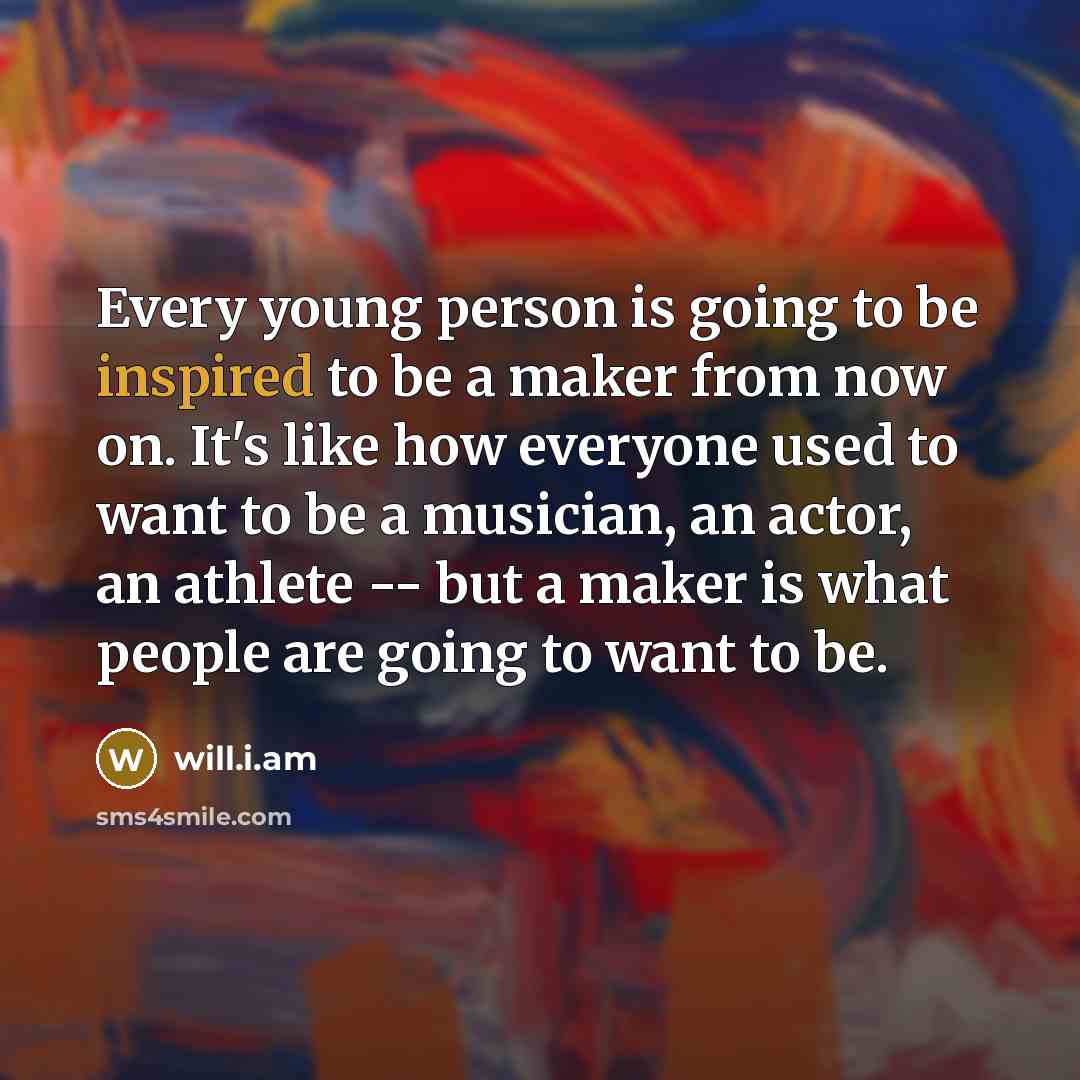 “Every young person is going to be inspired to be…” quote by will.i.am