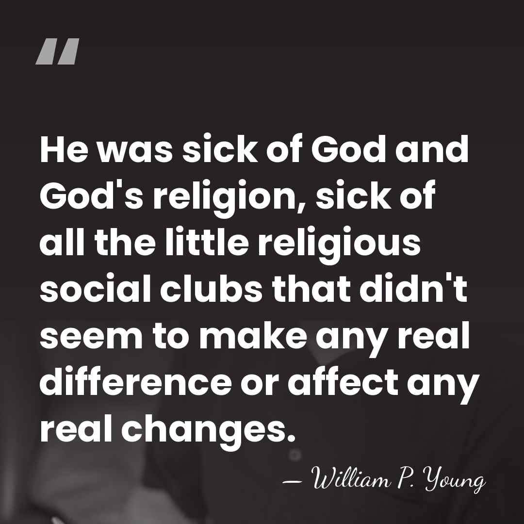 He was sick of God and God's religion, sick of all the&hellip; - William P. Young
