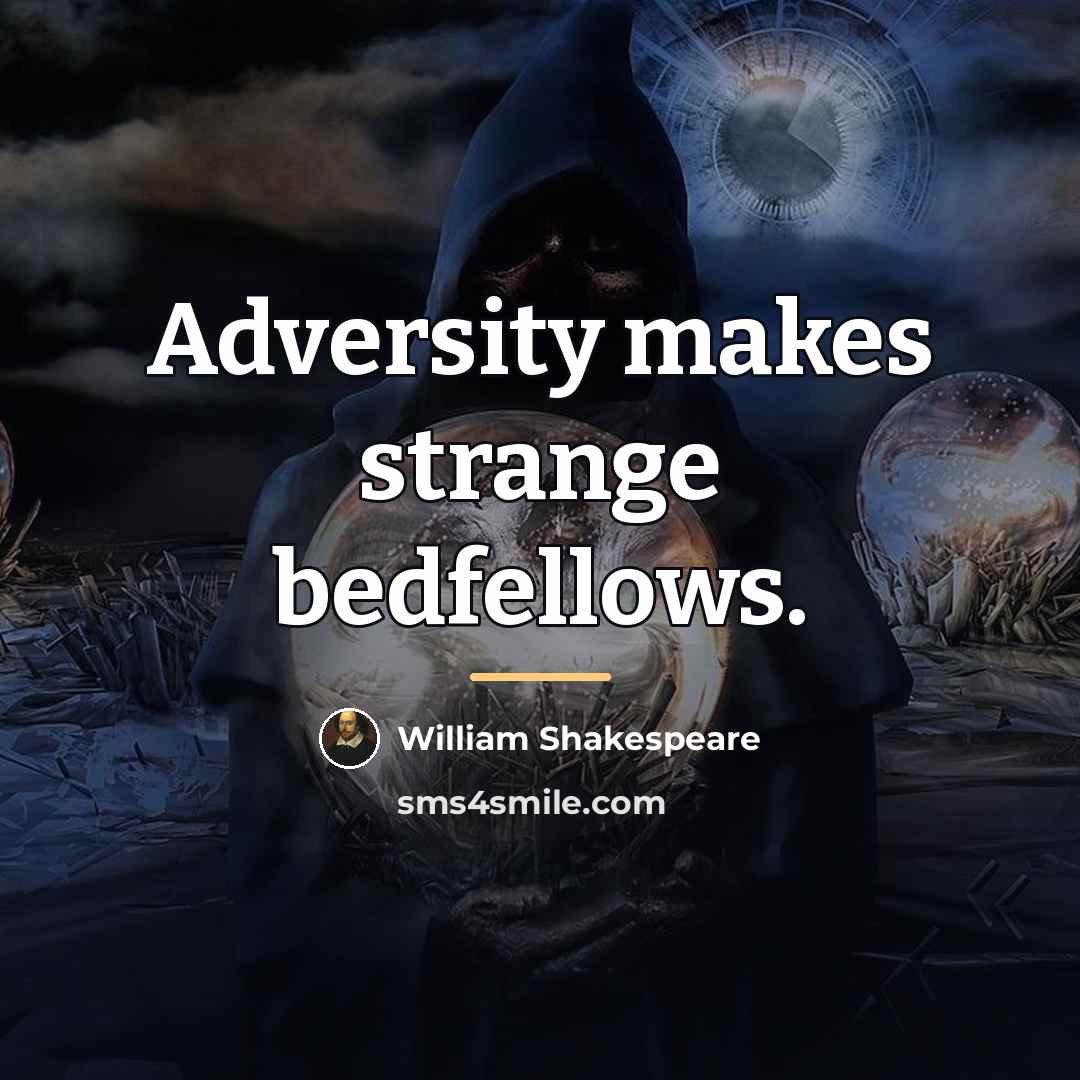 “Adversity makes strange bedfellows.…” quote by William Shakespeare