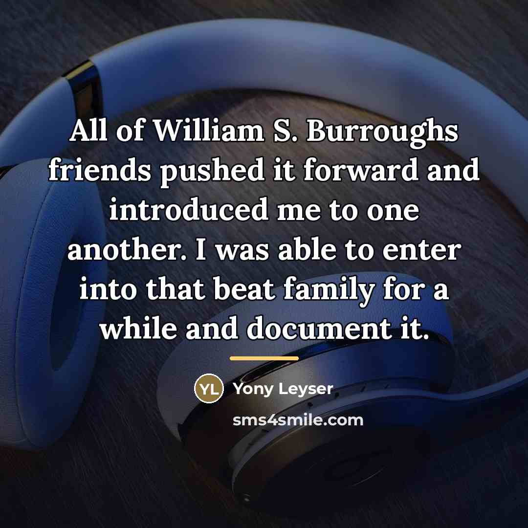 “All of William S. Burroughs friends pushed it forward and…” quote by Yony Leyser