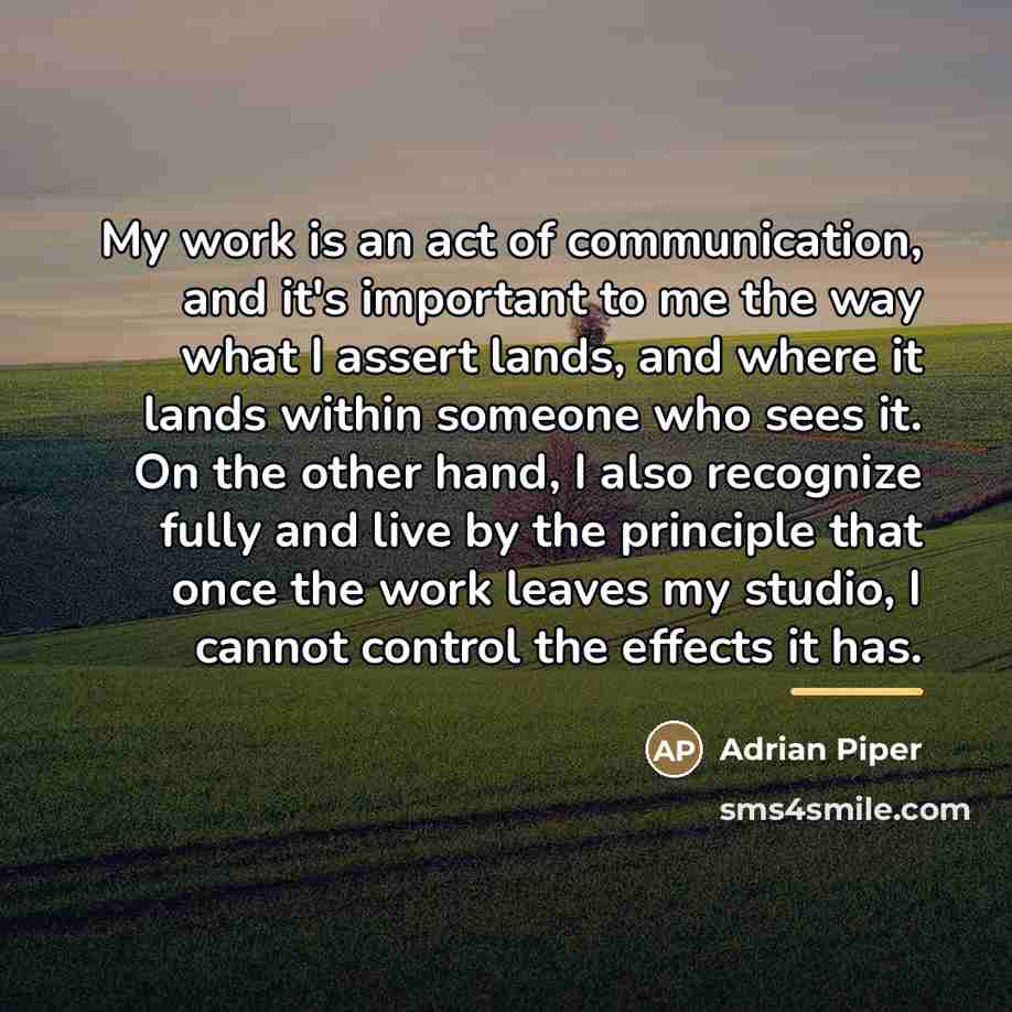 “My work is an act of communication, and it's important…” quote by Adrian Piper