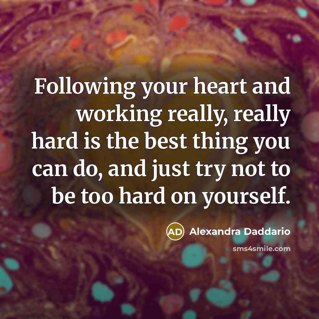 “Following your heart and working really, really hard is the…” quote by Alexandra Daddario