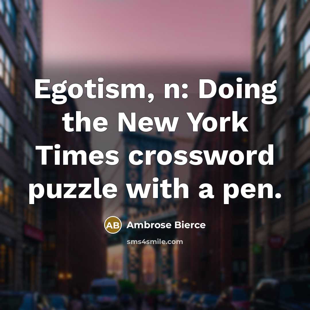 “Egotism, n: Doing the New York Times crossword puzzle with a pen.” quote by Ambrose Bierce