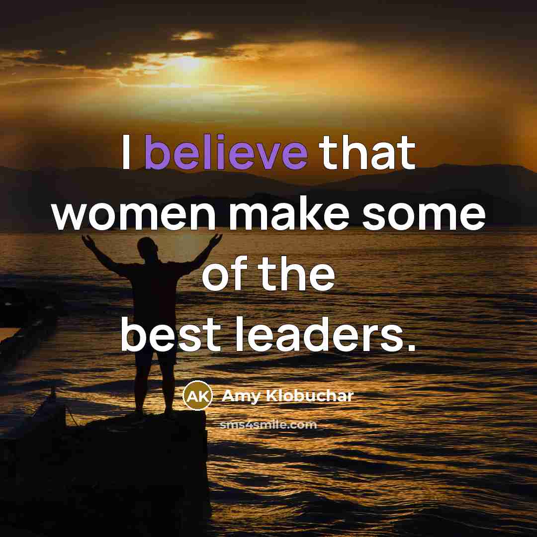 “I believe that women make some of the best leaders.…” quote by Amy Klobuchar