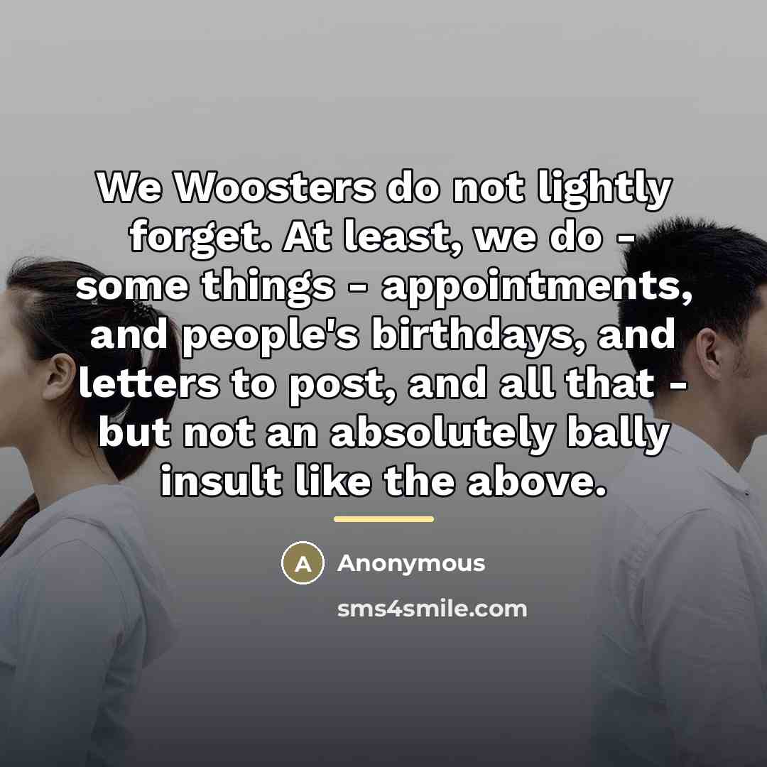 “We Woosters do not lightly forget. At least, we do…” quote by Anonymous