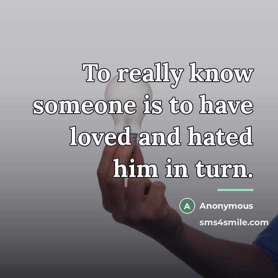 “To really know someone is to have loved and hated…” quote by Anonymous