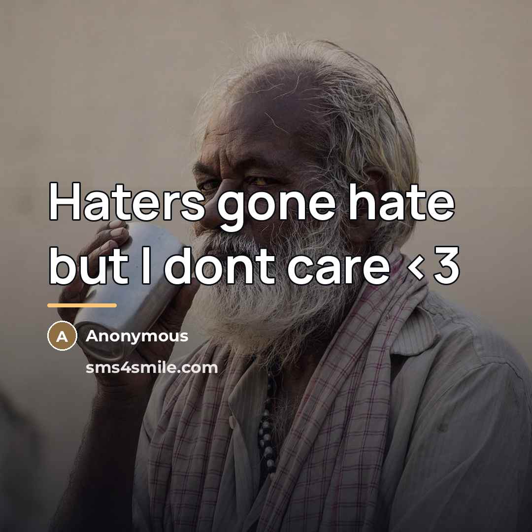“Haters gone hate but I dont care…” quote by Anonymous