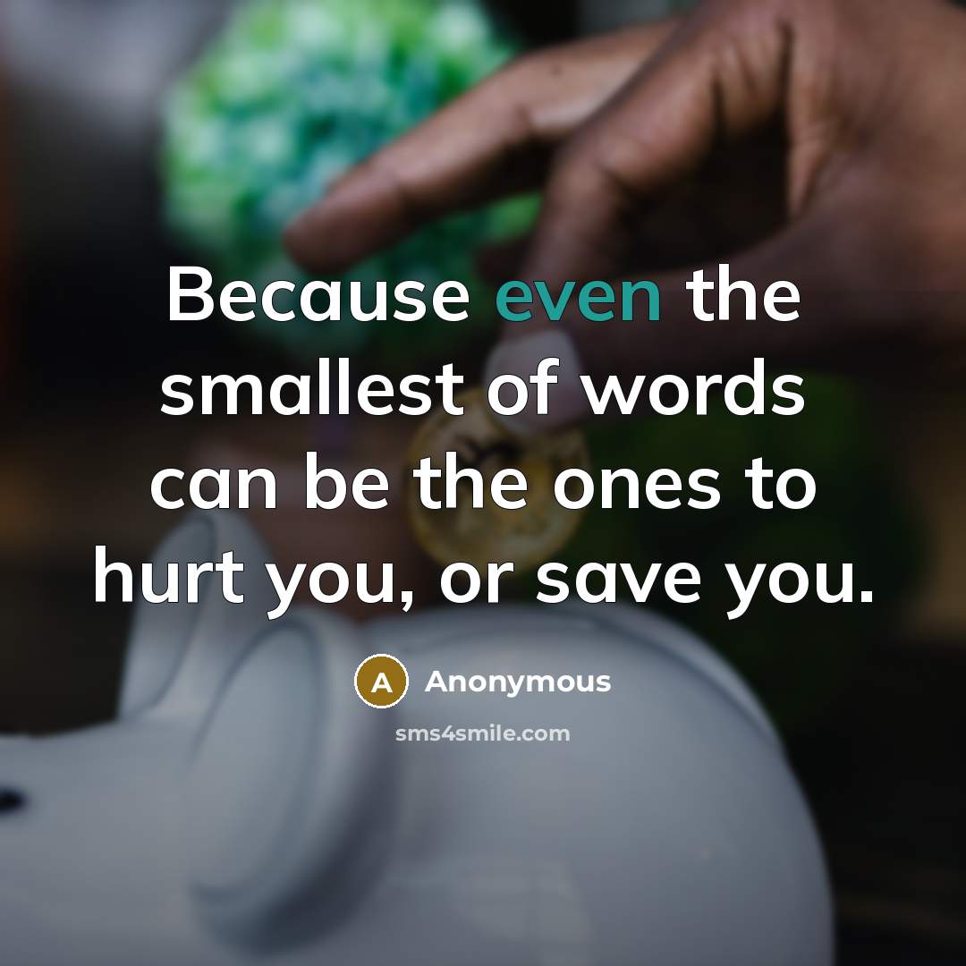 “Because even the smallest of words can be the ones…” quote by Anonymous