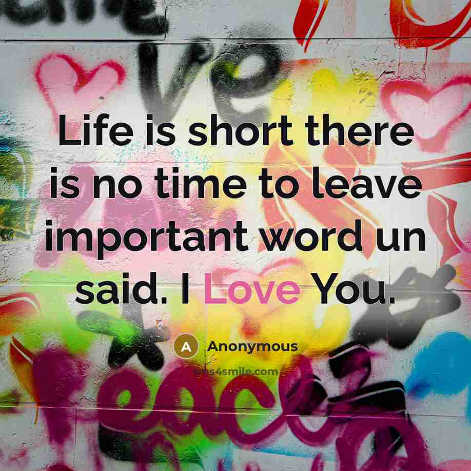 “Life is short there is no time to leave important…” quote by Anonymous
