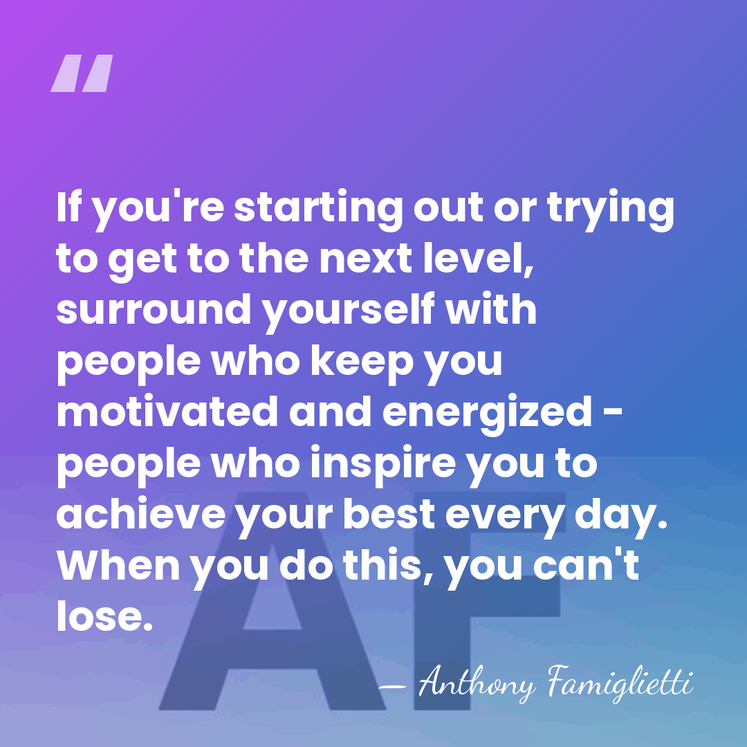 If you're starting out or trying to get to the next level,&hellip; - Anthony Famiglietti