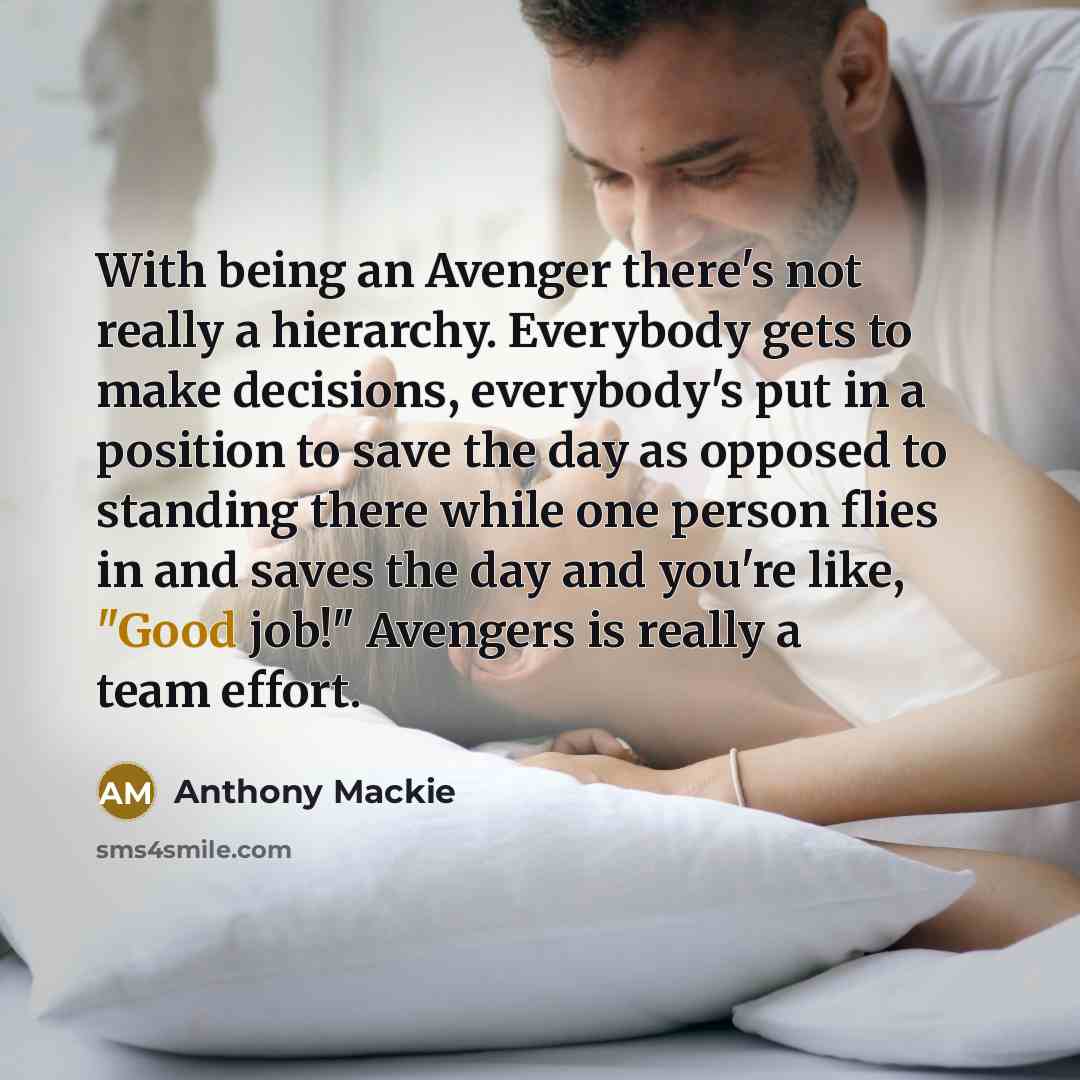 “With being an Avenger there's not really a hierarchy. Everybody…” quote by Anthony Mackie