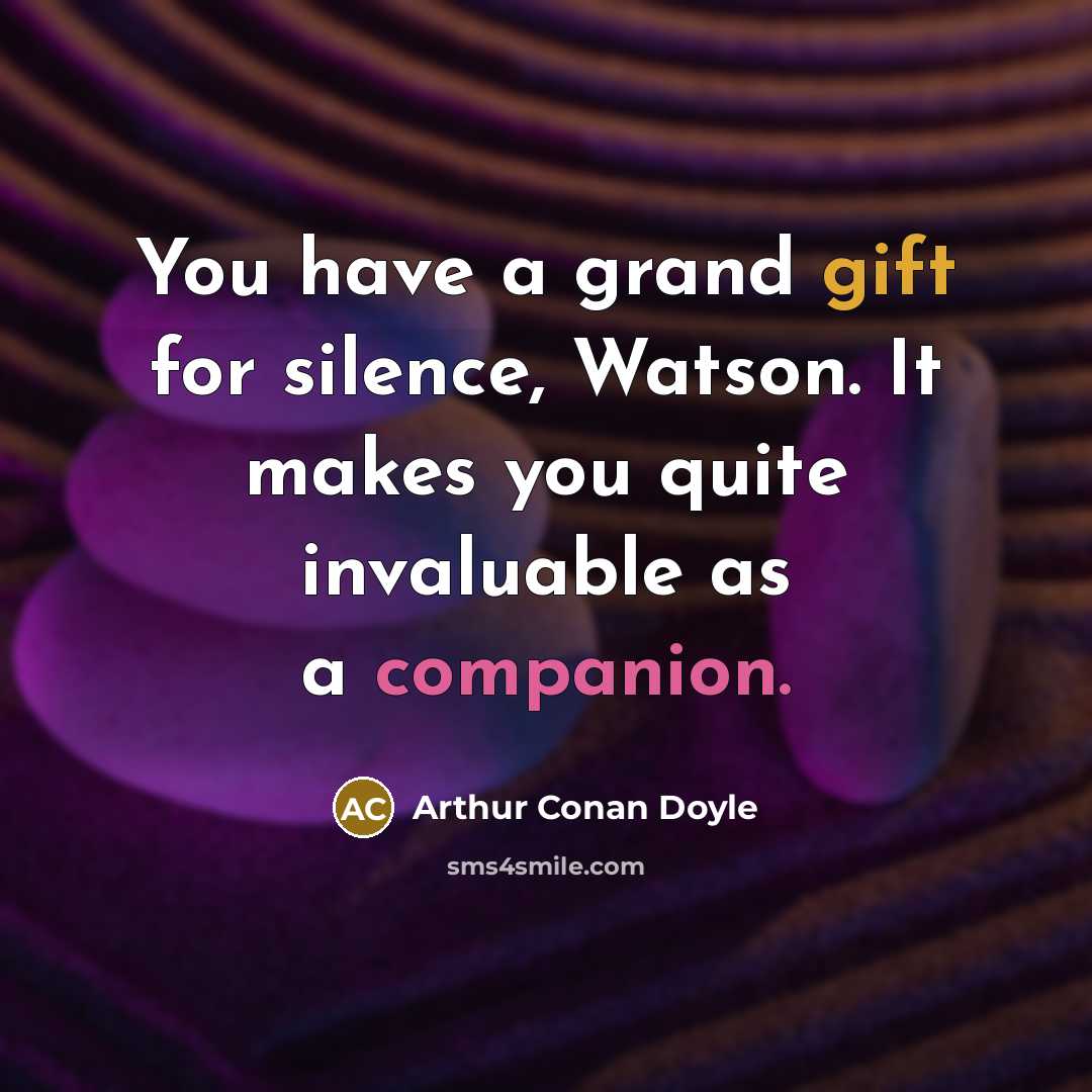 “You have a grand gift for silence, Watson. It makes…” quote by Arthur Conan Doyle