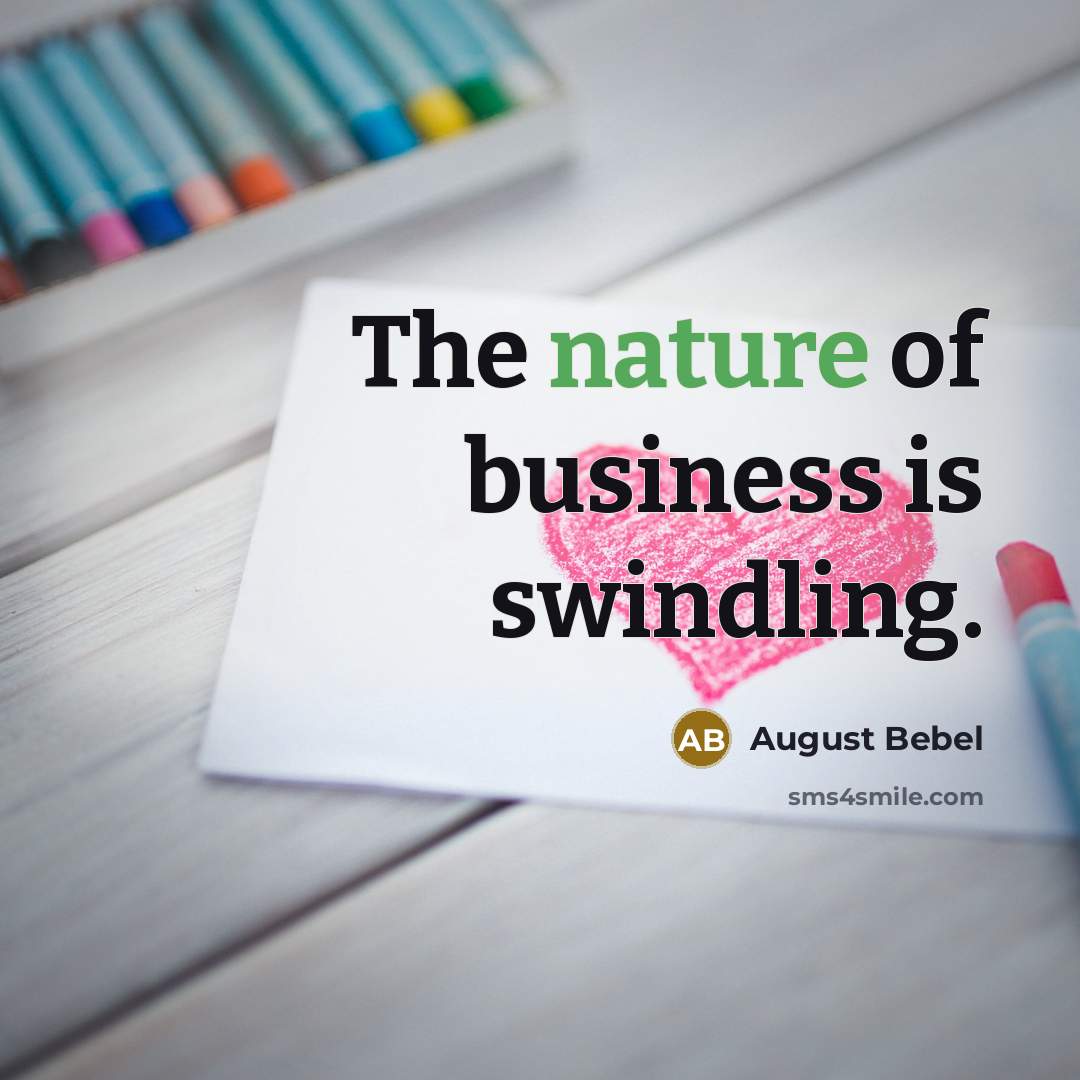 “The nature of business is swindling.…” quote by August Bebel