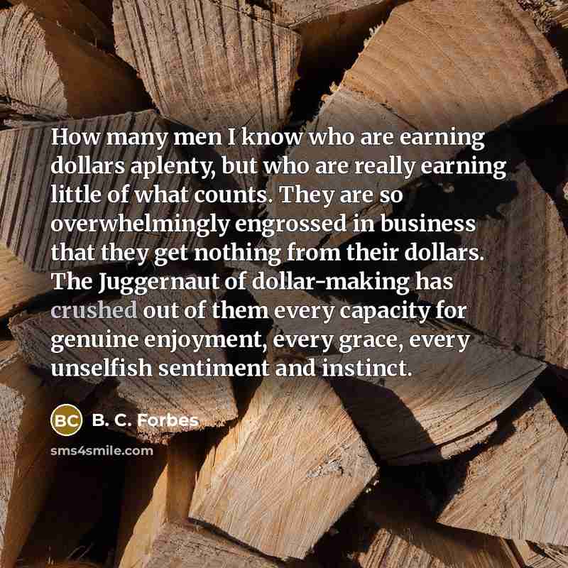 “How many men I know who are earning dollars aplenty,…” quote by B. C. Forbes
