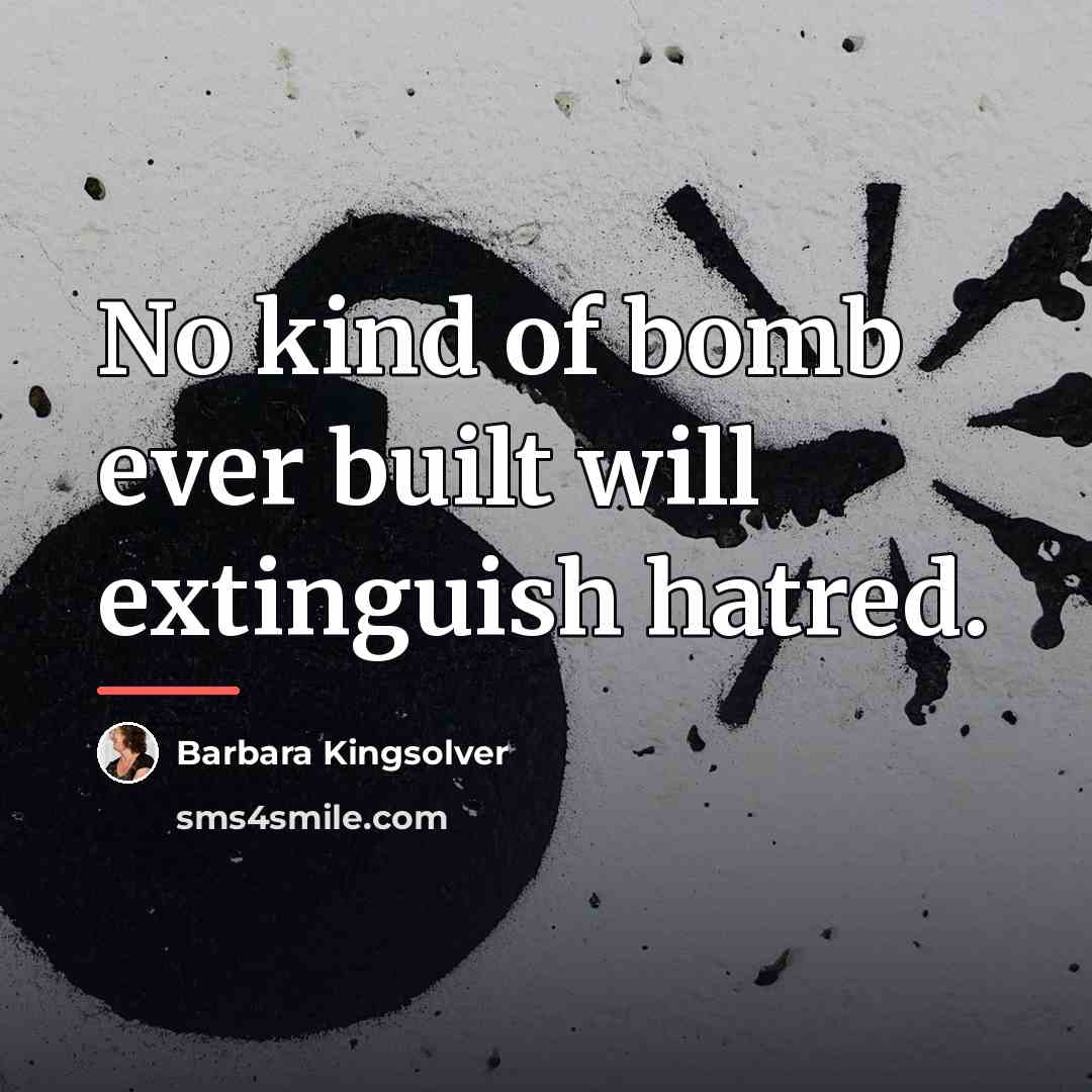 “No kind of bomb ever built will extinguish hatred.…” quote by Barbara Kingsolver