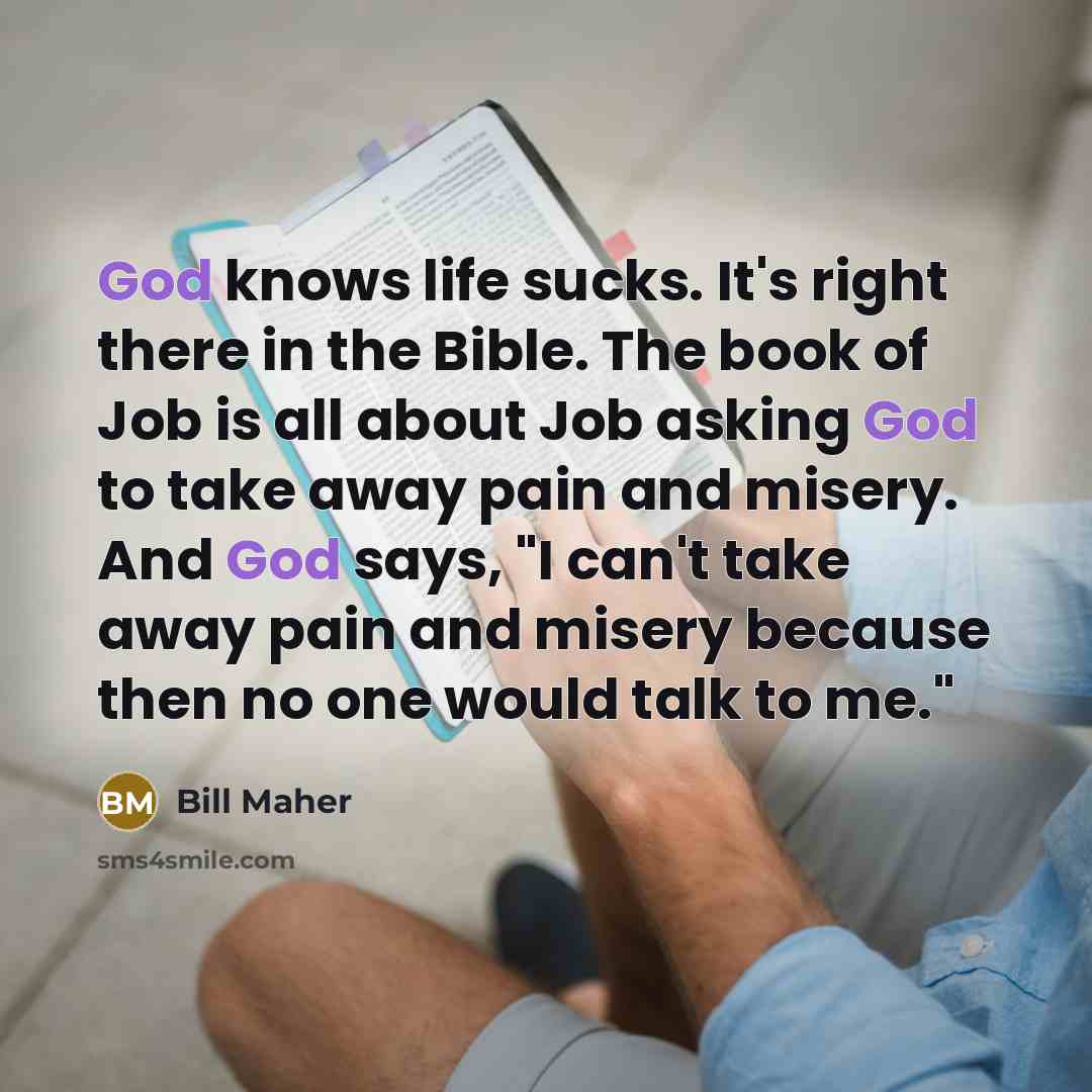 “God knows life sucks. It's right there in the Bible.…” quote by Bill Maher