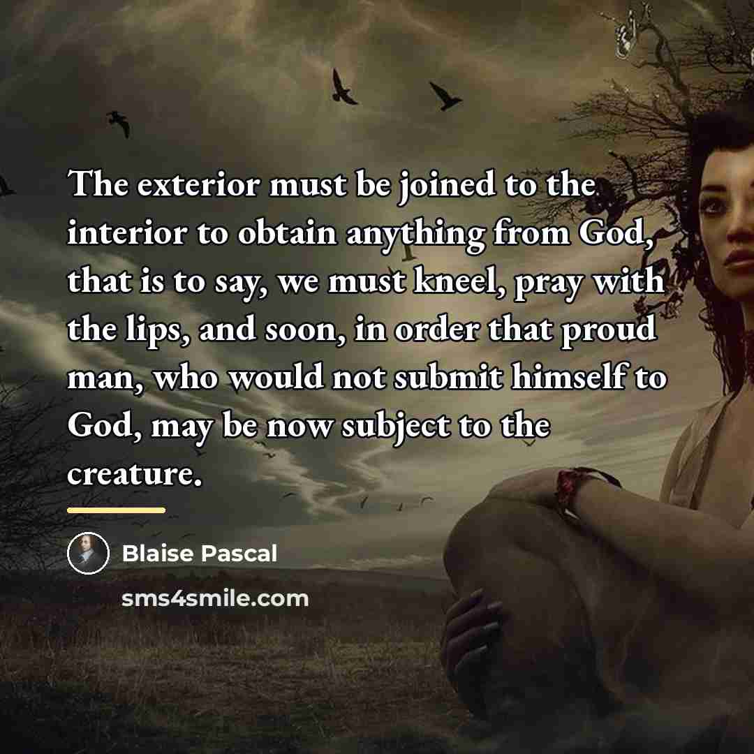 “The exterior must be joined to the interior to obtain…” quote by Blaise Pascal